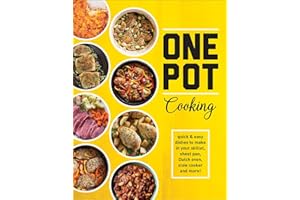 One Pot Cooking: Quick & Easy Dishes to Make in Your Skillet, Sheet Pan, Dutch Oven, Slow Cooker and More!