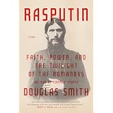 Rasputin: Faith, Power, and the Twilight of the Romanovs
