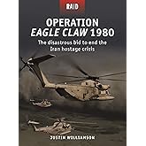 Operation Eagle Claw 1980: The disastrous bid to end the Iran hostage crisis (Raid, 52)