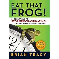 Eat That Frog!: 21 Great Ways to Stop Procrastinating and Get More Done in Less Time