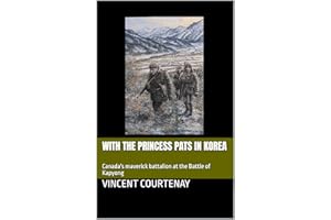 With the Princess Pats in Korea: Canada's maverick battalion at the Battle of Kapyong