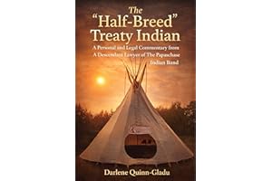 The Half-Breed Treaty Indian: A Personal and Legal Commentary from A Descendant Lawyer of the Papaschase Indian Band