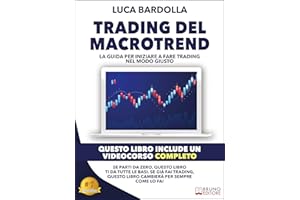 Trading Del Macrotrend: La guida per iniziare a fare trading nel modo giusto (Italian Edition)