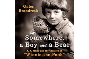 Somewhere, a Boy and a Bear: A. A. Milne and the Creation of "Winnie-the-Pooh"