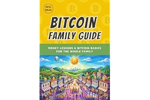 The Bitcoin Family Guide: Money Lessons and Bitcoin Basics for Kids, Parents, and Grandparents | Learning How Bitcoin Works f