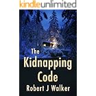 The Kidnapping Code: A Small Town Riveting Kidnapping Mystery Thriller (A Riveting Kidnapping Mystery Series Book 85)