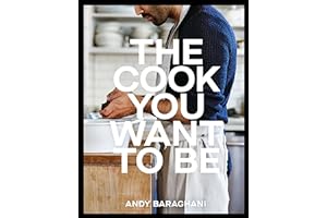The Cook You Want to Be: Everyday Recipes to Impress [A Cookbook]