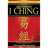 The Complete I Ching — 10th Anniversary Edition: The Definitive Translation by Taoist Master Alfred Huang book cover The Complete I Ching — 10th Anniversary Edition: The Definitive Translation by Taoist Master Alfred Huang book cover