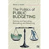 The Politics of Public Budgeting: Getting and Spending, Borrowing and Balancing