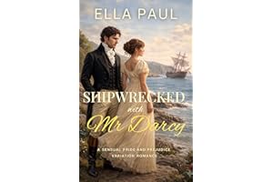 Shipwrecked with Mr Darcy: A Sensual Pride and Prejudice Variation Romance (A Pride and Prejudice Variation Romance Book 4)