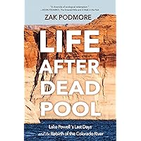 Life After Dead Pool: Lake Powell's Last Days and the Rebirth of the Colorado River