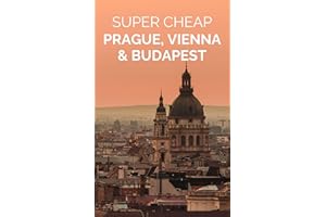 Super Cheap Prague, Vienna and Budapest 2026: Enjoy all three cities for under $500 (2026 TRAVEL GUIDE - Super Cheap Insider 