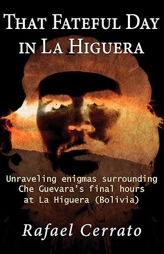 That Fateful Day in La Higuera: Unraveling enigmas surrounding Che ...