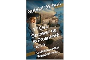 77 Clés Secrètes de la Prospérité Juive: Les Pratiques de la Prospérité Juive (French Edition)