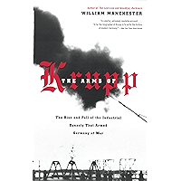 The Arms of Krupp: The Rise and Fall of the Industrial Dynasty That Armed Germany at War book cover