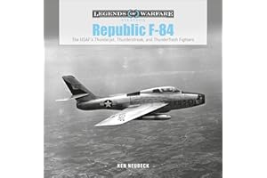 Republic F-84: The USAF's Thunderjet, Thunderstreak, and Thunderflash Fighters (Legends of Warfare: Aviation, 36)