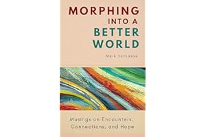 Morphing into a Better World: Musings on Encounters, Connections, and Hope