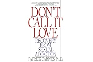 Don't Call It Love: Recovery From Sexual Addiction