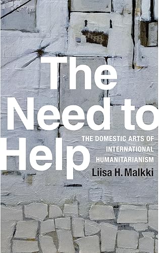 Download The Need to Help: The Domestic Arts of International Humanitarianism PDF