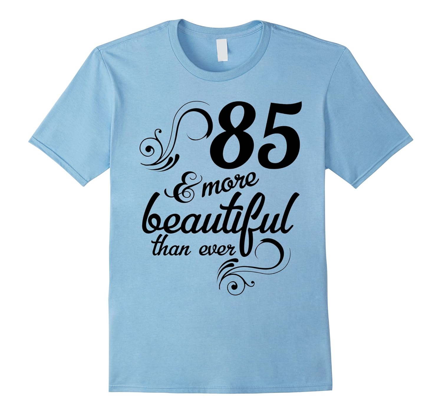 85 and more beautiful than ever Funny 85th Birthday Tshirt-Rose