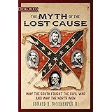 The Myth of the Lost Cause: Why the South Fought the Civil War and Why the North Won (Civil War Collection)