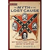 Myth of the Lost Cause: Why the South Fought the Civil War and Why the North Won (Civil War Collection)
