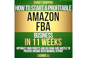 Money Shipping: How to Start a Profitable Amazon FBA Business in 11 Weeks: Optimize Your Profits and Go from Side Hustle to P