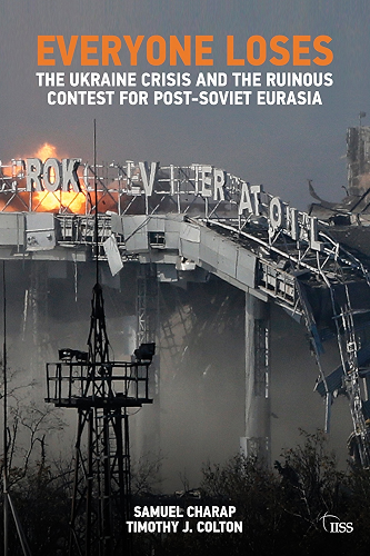 Download EVERYONE LOSES: The Ukraine Crisis and the Ruinous Contest for Post-Soviet Eurasia (Adelphi Book 460) (English Edition) PDF