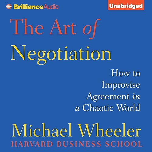 Download The Art of Negotiation: How to Improvise Agreement in a Chaotic World PDF