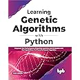 Learning Genetic Algorithms with Python: Empower the performance of Machine Learning and AI models with the capabilities of a powerful search algorithm (English Edition)