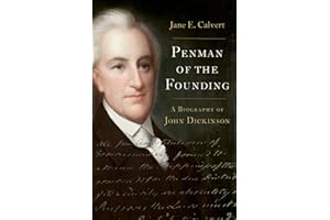 Penman of the Founding: A Biography of John Dickinson
