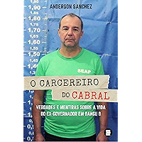 O carcereiro do Cabral: Verdades e mentiras sobre a vida do ex-governador em Bangu 8 (Portuguese Edition) book cover