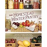 The Homestead Winter Pantry: Sustainable and Budget-Friendly Recipes to Prep, Preserve, and Store Food Year Round (The Homestead Essentials)