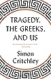 Tragedy, the Greeks, and Us