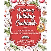Literary Holiday Cookbook: Festive Meals for the Snow Queen, Gandalf, Sherlock, Scrooge, and Book Lovers Everywhere