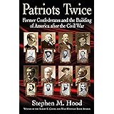 Patriots Twice: Former Confederates and the Building of America after the Civil War