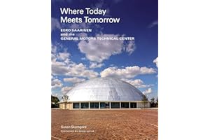 Where Today Meets Tomorrow: Eero Saarinen and the General Motors Technical Center (icon of midcentury architecture by Eero Saarinen)