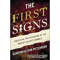 The First Signs: Unlocking the Mysteries of the World's Oldest Symbols book cover The First Signs: Unlocking the Mysteries of the World's Oldest Symbols book cover