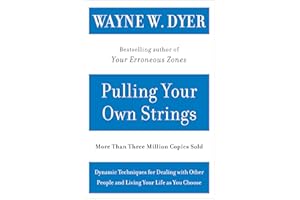 Pulling Your Own Strings: Dynamic Techniques for Dealing with Other People and Living Your Life As You Choose