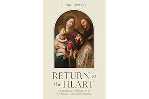 Return to the Heart: The Biblical Spirituality of St. Augustine's Confessions