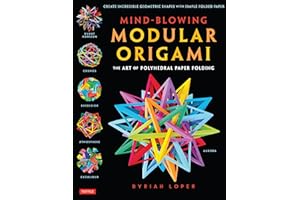 Mind-Blowing Modular Origami: The Art of Polyhedral Paper Folding: Use Origami Math to fold Complex, Innovative Geometric Ori