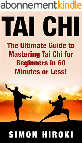 Download Tai Chi: The Ultimate Guide to Mastering Tai Chi for Beginners in 60 Minutes or Less! (Tai Chi - Tai Chi for Beginners - Martial Arts - Fighting Styles ... Fight - Chakras - Reiki) (English Edition) PDF