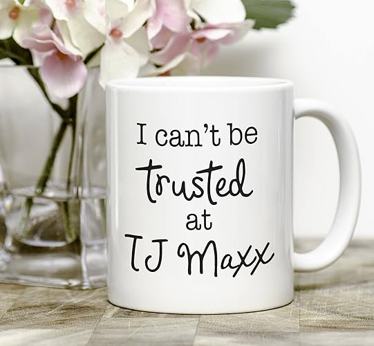 I Can't Be Trusted at TJ Maxx Mug, TJ Maxx Mug, Funny Mug