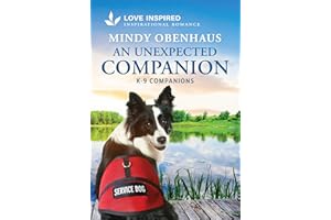 An Unexpected Companion: An Uplifting Inspirational Romance – A Western Christian Fiction Story of a K-9 Service Dog and a He