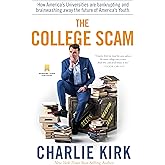 The College Scam: How America's Universities Are Bankrupting and Brainwashing Away the Future of America's Youth