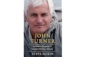 John Turner: An Intimate Biography of Canada's 17th Prime Minister