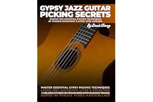 Gypsy Jazz Guitar Picking Secrets: Master The Essential Picking Techniques of Django Reinhardt & Gyspy Jazz Guitar Legends