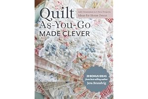 Quilt As-You-Go Made Clever: Add Dimension in 9 New Projects; Ideas for Home Decor
