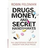 Drugs, Money, and Secret Handshakes: The Unstoppable Growth of Prescription Drug Prices