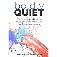 Boldly Quiet: The Introvert's Guide To Developing The Mindset Of A Successful Leader book cover